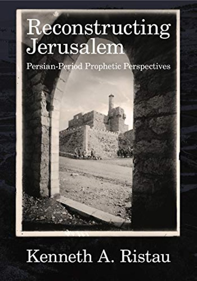 Reconstructing Jerusalem – Persian–Period Prophetic Perspectives