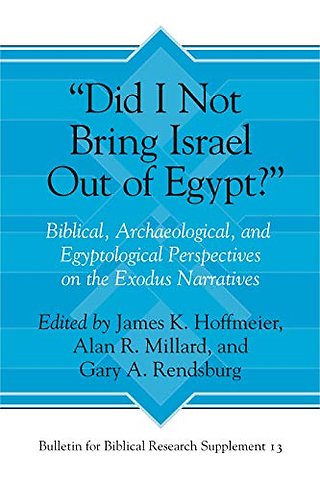 "Did I Not Bring Israel Out of Egypt?" – Biblical, Archaeological, and Egyptological Perspectives on the Exodus Narratives