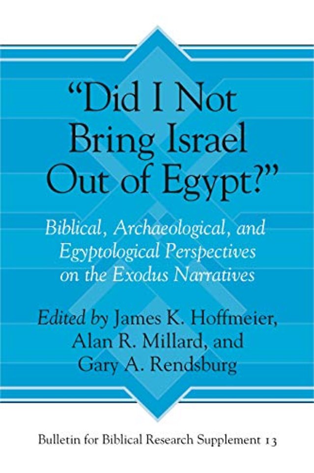 "Did I Not Bring Israel Out of Egypt?" – Biblical, Archaeological, and Egyptological Perspectives on the Exodus Narratives