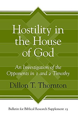 Hostility in the House of God – An Investigation of the Opponents in 1 and 2 Timothy
