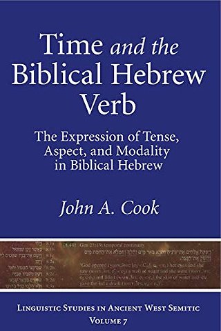 Time and the Biblical Hebrew Verb – The Expression of Tense, Aspect, and Modality in Biblical Hebrew