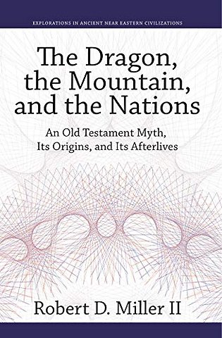 The Dragon, the Mountain, and the Nations – An Old Testament Myth, Its Origins, and Its Afterlives