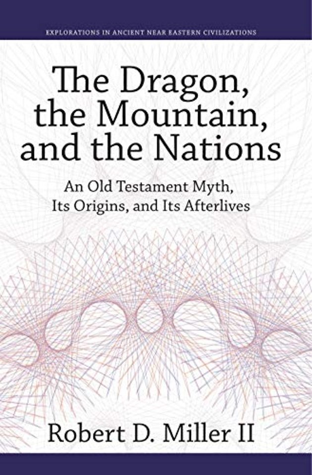 The Dragon, the Mountain, and the Nations – An Old Testament Myth, Its Origins, and Its Afterlives