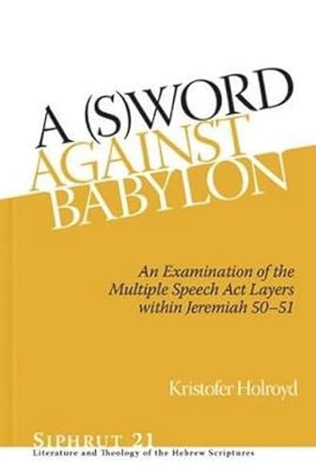 A (S)Word against Babylon – An Examination of the Multiple Speech Act Layers within Jeremiah 50–51