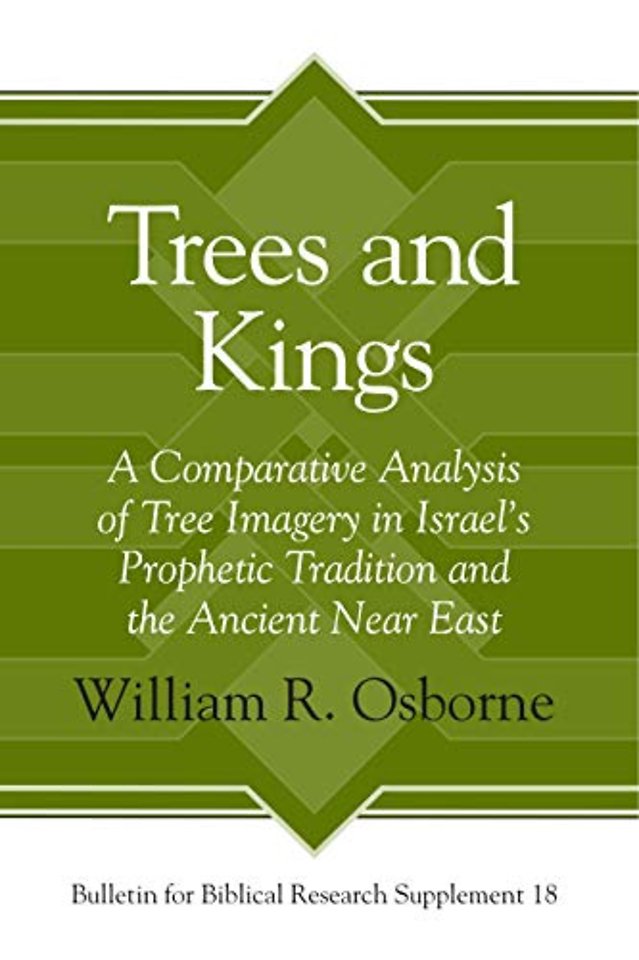 Trees and Kings – A Comparative Analysis of Tree Imagery in Israel′s Prophetic Tradition and the Ancient Near East