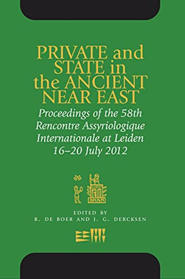 Private and State in the Ancient Near East – Proceedings of the 58th Rencontre Assyriologique Internationale at Leiden, 16–20 July 2012