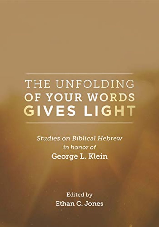The Unfolding of Your Words Gives Light – Studies on Biblical Hebrew in Honor of George L. Klein