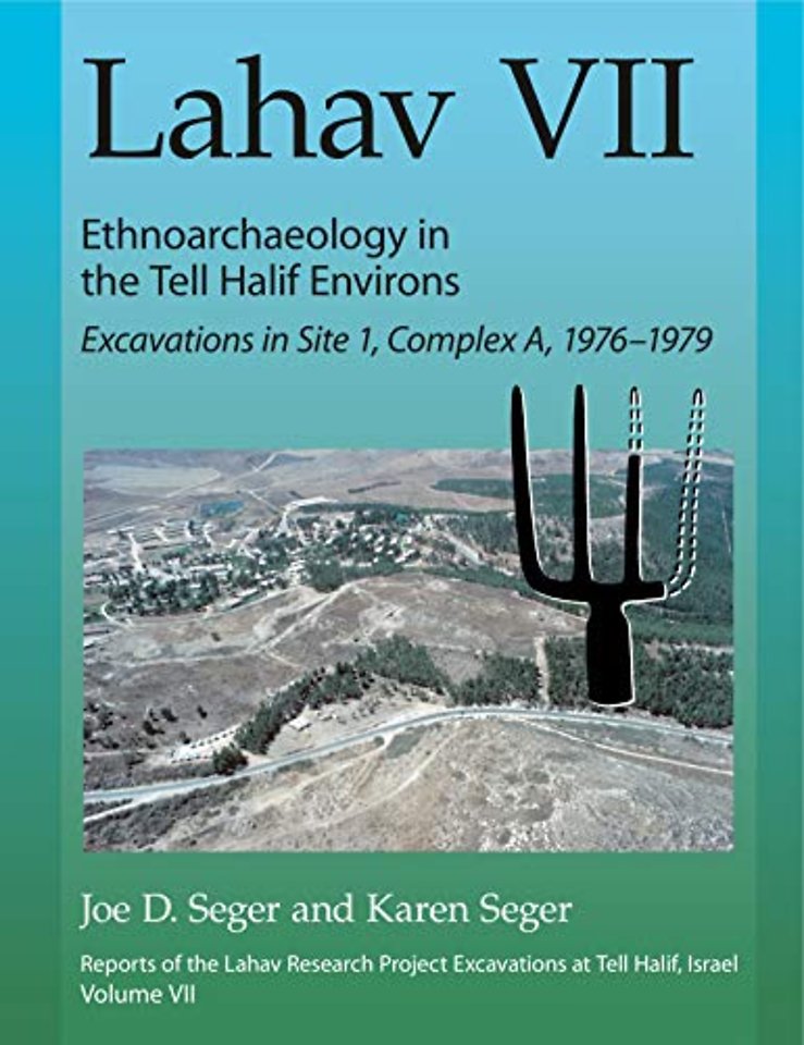 Lahav VII – Ethnoarchaeology in the Tell Halif Environs – Excavations in Site 1, Complex A, 1976–1979