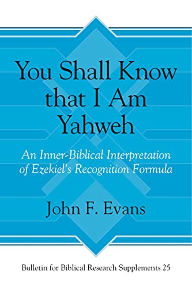 You Shall Know that I Am Yahweh – An Inner–Biblical Interpretation of Ezekiel′s Recognition Formula