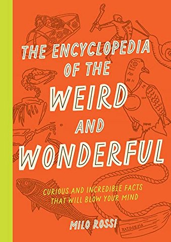 The Encyclopedia of the Weird and Wonderful