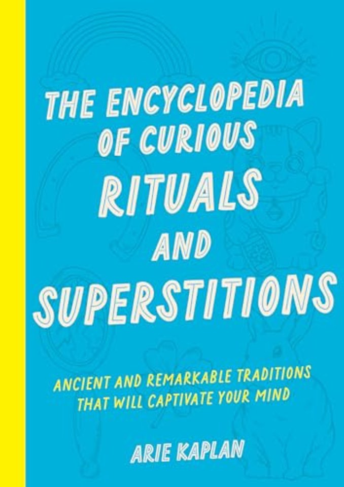 The Encyclopedia of Curious Rituals and Superstitions