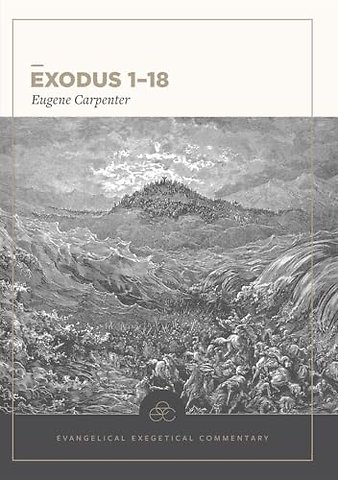 Exodus 1–18: Evangelical Exegetical Commentary