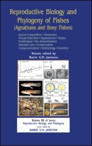 Reproductive Biology and Phylogeny of Fishes (Agnathans and Bony Fishes)