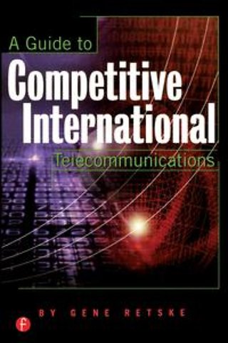 Guide to Competitive International Telecommunications