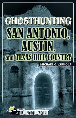 Ghosthunting San Antonio, Austin, and Texas Hill Country