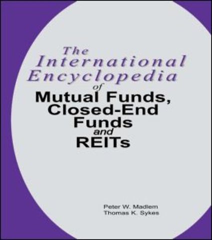 International Encyclopedia of Mutual Funds, Closed-End Funds, and REITs