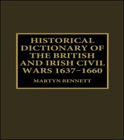 Historical Dictionary of the British and Irish Civil Wars, 1637-1660