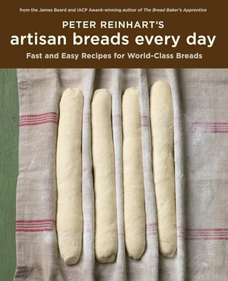Peter Reinhart's Artisan Breads Every Day