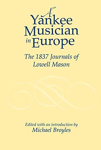 Yankee Musician in Europe – The 1837 Journals of Lowell Mason