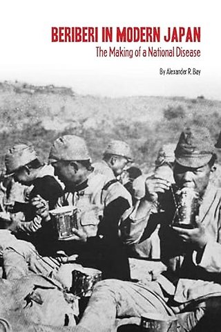 Beriberi in Modern Japan – The Making of a National Disease