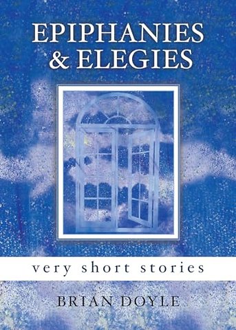 Epiphanies & Elegies