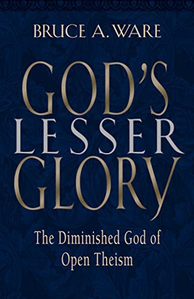 God`s Lesser Glory – The Diminished God of Open Theism