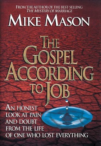 The Gospel According to Job – An Honest Look at Pain and Doubt from the Life of One Who Lost Everything