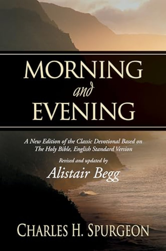 Morning and Evening – A New Edition of the Classic Devotional Based on The Holy Bible, English Standard Version