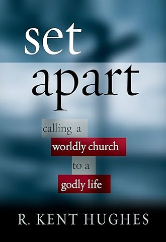 Set Apart – Calling a Worldly Church to a Godly Life