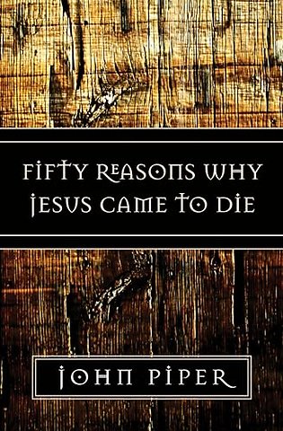 Fifty Reasons Why Jesus Came to Die