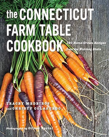 The Connecticut Farm Table Cookbook – 150 Homegrown Recipes from the Nutmeg State