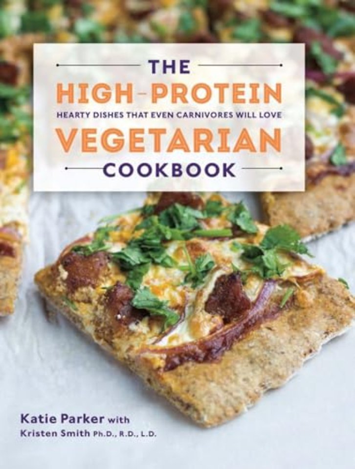 The High–Protein Vegetarian Cookbook – Hearty Dishes that Even Carnivores Will Love