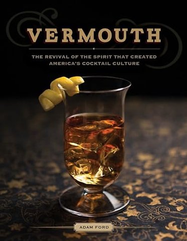 Vermouth – The Revival of the Spirit that Created America`s Cocktail Culture