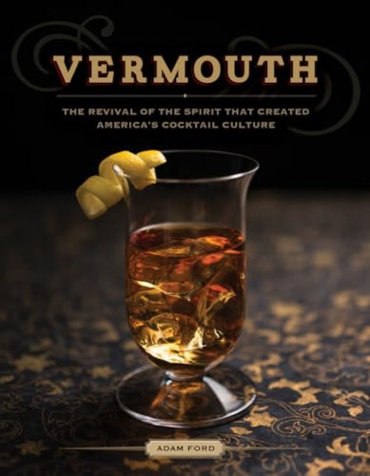 Vermouth – The Revival of the Spirit that Created America`s Cocktail Culture