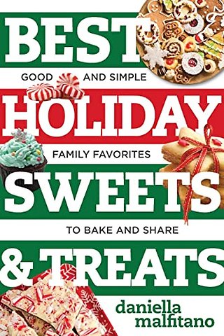 Best Holiday Sweets & Treats – Good and Simple Family Favorites to Bake and Share