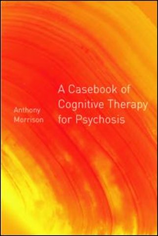 Casebook of Cognitive Therapy for Psychosis