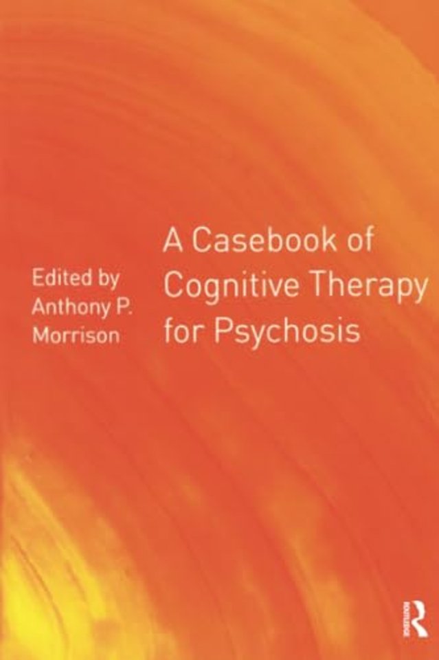 Casebook of Cognitive Therapy for Psychosis