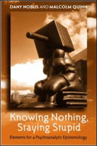 Knowing Nothing, Staying Stupid