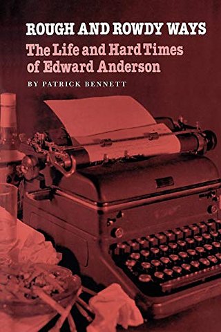 Rough and Rowdy Ways – The Life and Hard Times of Edward Anderson