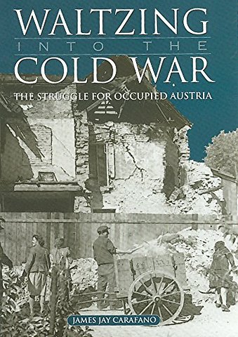 Waltzing into the Cold War – The Struggle for Occupied Austria
