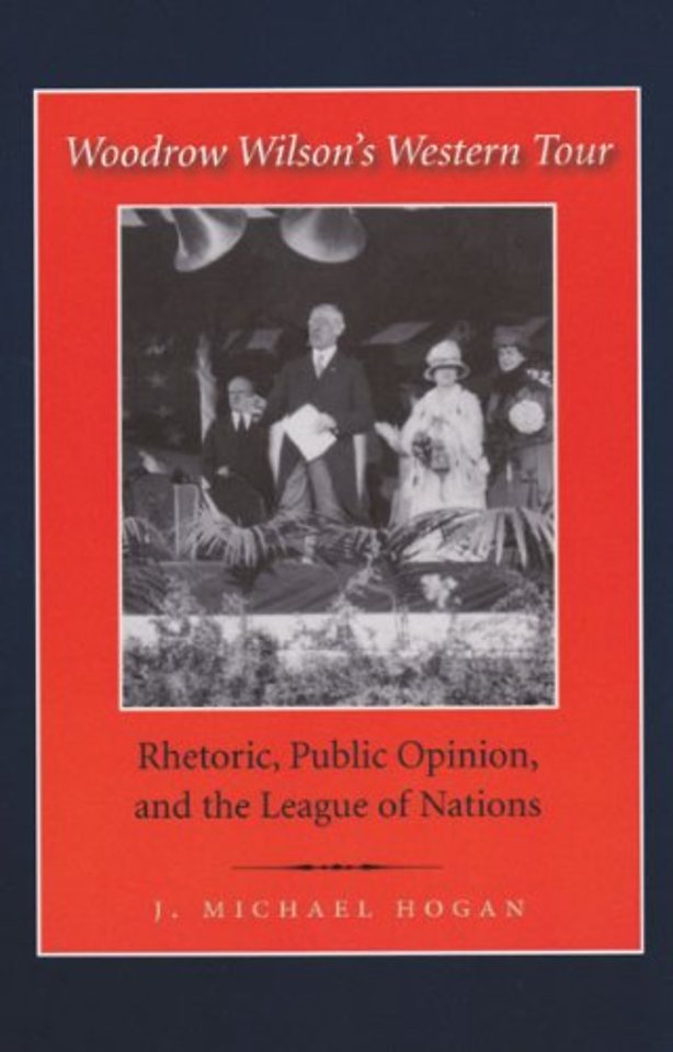Woodrow Wilson`s Western Tour – Rhetoric, Public Opinion, and the League of Nations