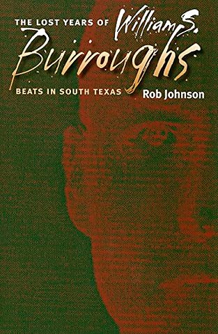 The Lost Years of William S. Burroughs – Beats in South Texas