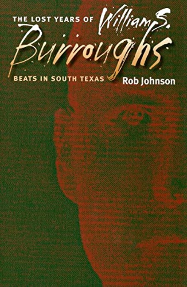 The Lost Years of William S. Burroughs – Beats in South Texas