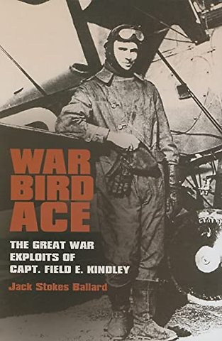 War Bird Ace – The Great War Exploits of Capt. Field E. Kindley