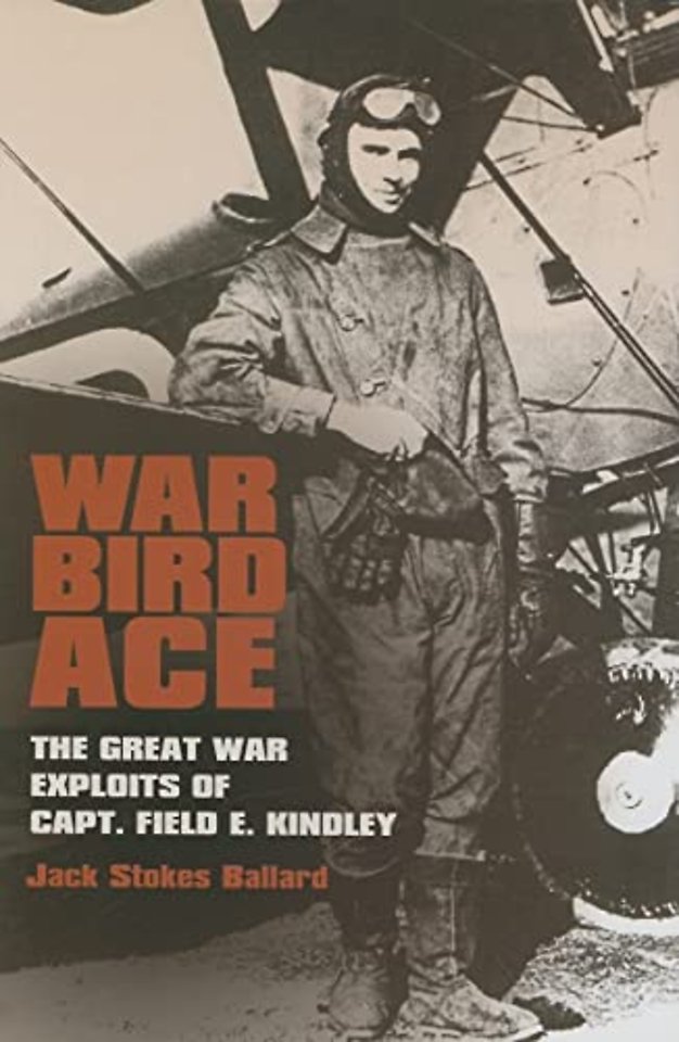 War Bird Ace – The Great War Exploits of Capt. Field E. Kindley