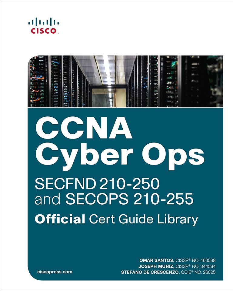 CCNA Cyber Ops (SECFND #210-250 and SECOPS #210-255) Official Cert Guide Library CCNA Cyber Ops (SECFND #210-250 and SECOPS #210-255) Official Cert Guide Library