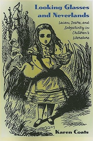 Looking Glasses and Neverlands – Lacan, Desire, and Subjectivity in Children`s Literatue
