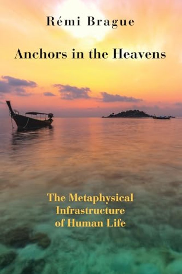 Anchors in the Heavens – The Metaphysical Infrastructure of Human Life