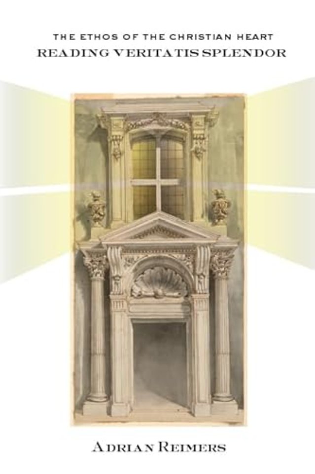 The Ethos of the Christian Heart – Reading Veritatis Splendor