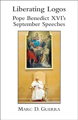Liberating Logos – Pope Benedict XVI`s September Speeches